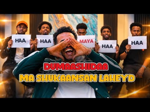 DUMAASHIDAA MA SHUKAANSAN LAHEYD?