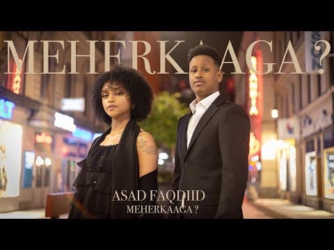 ASAD FAQDIID | MEHERKAAGA MAXAN KA DHIGA | OFFICIAL VIDEO