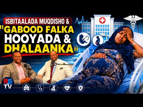 ISBITAALADA MUQDISHO | ''GABOOD FALKA #HOOYADA | DHALAANKA''