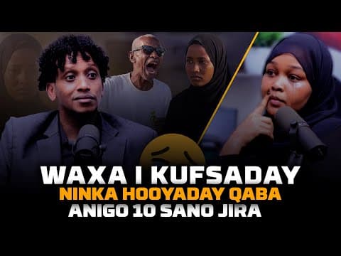 WAXA IKUFSADAY NINKA HOOYADAY QABA ANO 10 SANO JIRA |QISADA SAFIYA SAAFI|