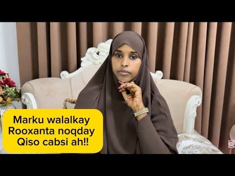 MARKU WALALKAY ROXANTA NOQDAY QISO CABSI AH!@sawdamqaalib 