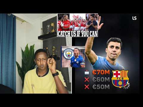 BREAKING KALSOONI weyn Dalabkii Seddexaad BARCE RODRI,Enzo wali waa City,Barcola Liver,Arsenal EPL+S