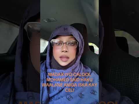 MADAX IYO CALOOL MOHAMED SAID KUMA LE EKEE HAKU WAALANE KA FOGOOW