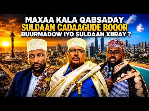 Maxaa Kala Qabsaday Suldaan Cadagude Boqor Buurmadow Iyo Suldaan Xiiray ?