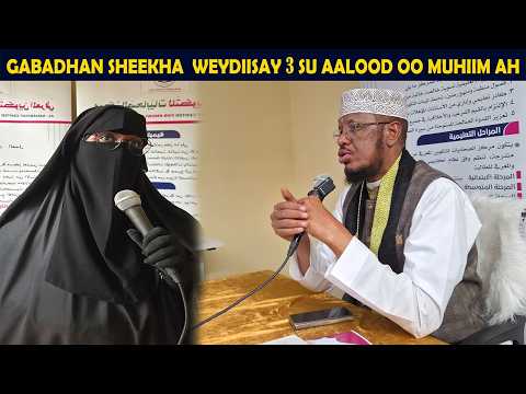 Gabadhan waxay sheekha weydiisay  3 SU AALOOD oo Muhiim ah