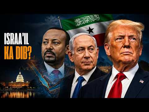 AQOONSIGA SOMALILAND | ISRAEL KA DIB YAA KU XIGA? — ITOOBIYA, QORSHAHA TRUMP & ISBAHAYSIGA CUSUB