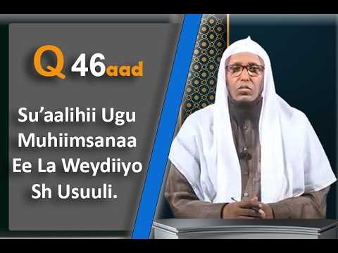 Su’aalihii Ugu Muhiimsanaa Ee La Weydiiyo Sh Usuuli Qeybta 46aad.
