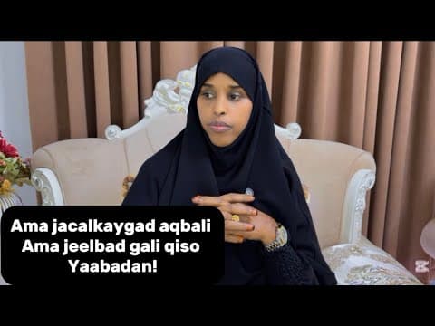 AMA JACAYLKAYGAD AQBALI AMA JEELBAD GALI!QISO YAAB BADAN@sawdamqaalib 