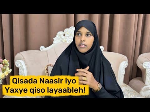 QISADA NAASIR IYO YAXYE QISO LAYAABLEH!@sawdamqaalib 