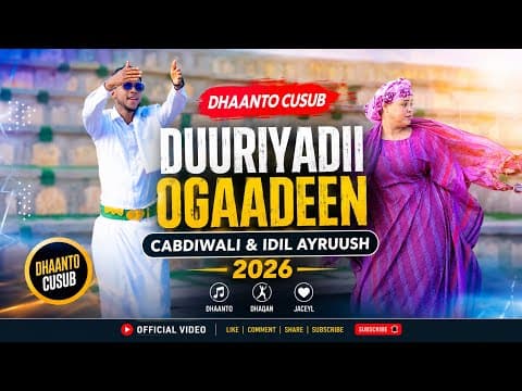 DHAANTO CUSUB DURIYADI OGAADEN CABDIWALI XASAN DHUUX IYO IDIL AYRUUSH VIDEO 2026